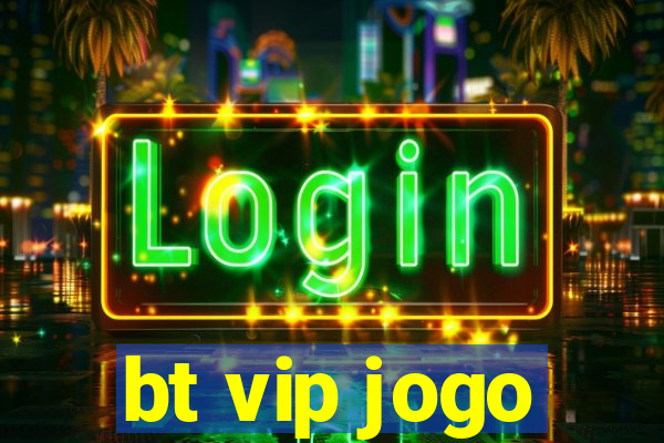 bt vip jogo